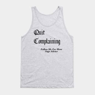 Quit Complaining - Follow Me For More Sage Advice Tank Top